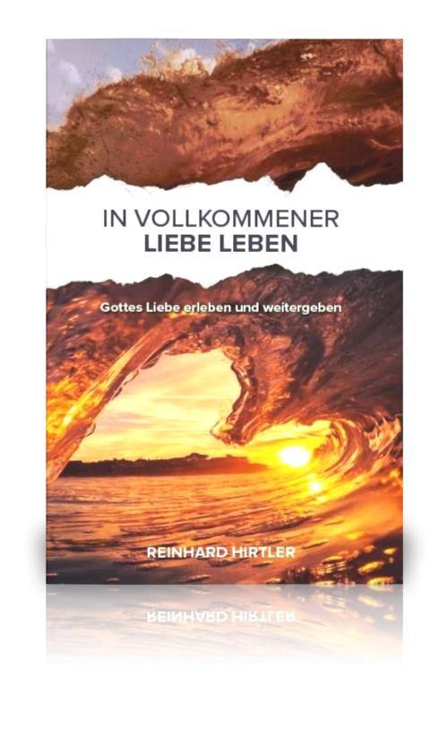 In vollkommener Liebe leben (Reinhard Hirtler)