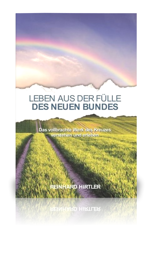 Leben aus der Fülle des Neuen Bundes (Reinhard Hirtler)