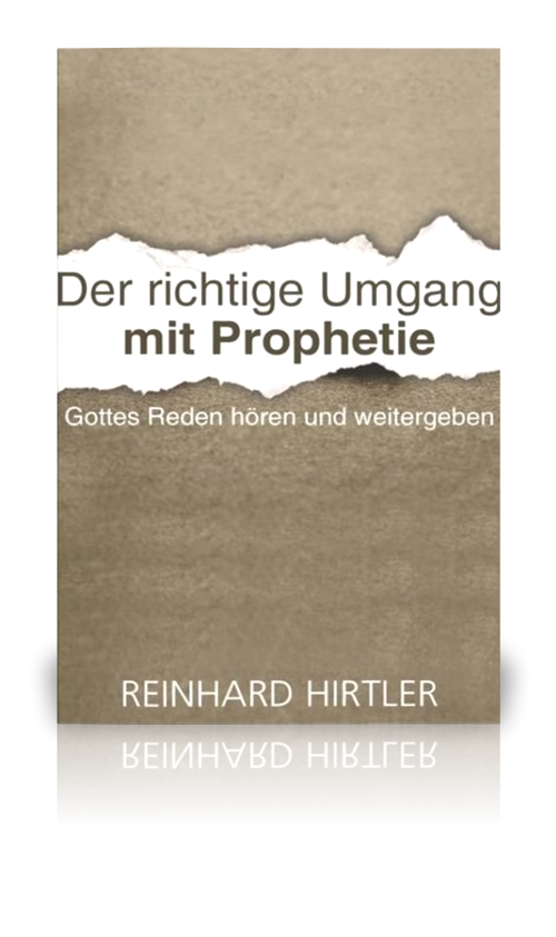 Der richtige Umgang mit Prophetie (Reinhard Hirtler)