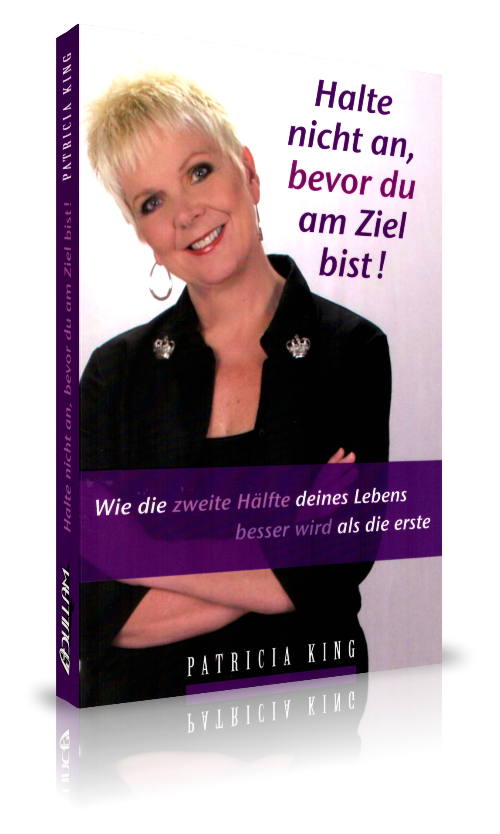 Halte nicht an, bevor du am Ziel bist! (Patricia King)