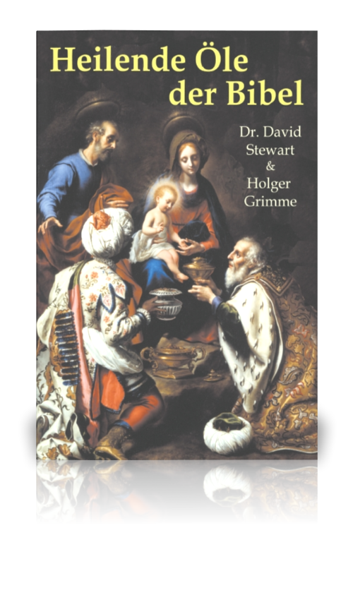 Heilende Öle der Bibel (Dr. David Stewart & Holger Grimme)