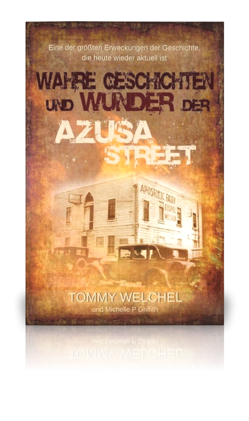 Wahre Geschichten und Wunder der Azusa Street (Tommy Welchel)