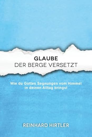 Glaube, der Berge versetzt (Reinhard Hirtler)