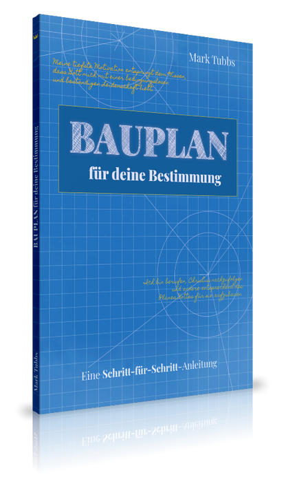 Bauplan für deine Bestimmung (Mark Tubbs)