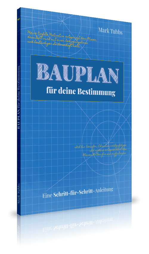 Bauplan für deine Bestimmung (Mark Tubbs)