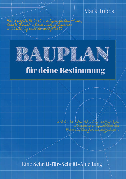 Bauplan für deine Bestimmung (Mark Tubbs)
